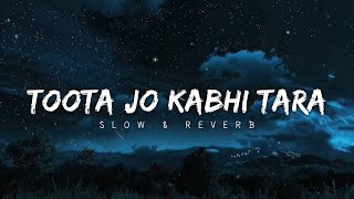 Toota jo kabhi tara slowed and reverb | Atif Aslam 🥀✨