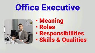 Office executive job description | roles responsibilities | qualities skills