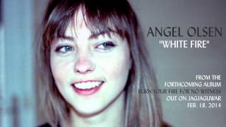 Angel Olsen - "White Fire" (Official Audio)