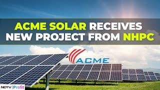 Acme Solar Secures 250 MW Renewable Energy Project From NHPC | NDTV Profit