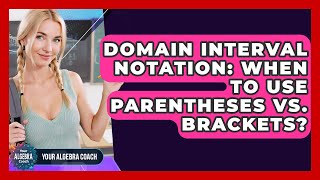 Domain Interval Notation: When To Use Parentheses Vs. Brackets? - Your Algebra Coach