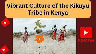 Discovering the Vibrant Culture of the Kikuyu Tribe in Kenya  |  @mind-ful