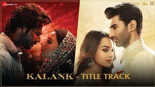 Kalank : Title Track  | Full Video Song |Arijit Singh | Varun,Alia,Madhuri,Sonam,Aditya |