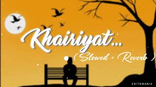 Khairiyat (Slowed And Reverb) Arijit Singh | Pritam | Shushant Singh Rajput | Bollywood Lofi Songs