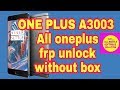 ONEPLUS A3003 All oneplus  frp unlock👉 without box👈