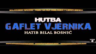 Bilal Bosnic-Gaflet vjernika.Novo [Hutba] -24 jun 2012-ejvallah