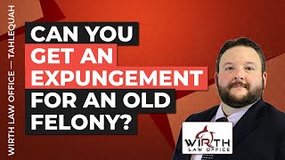 Can You Get an Expungement for an Old Felony?