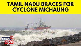 Cyclone Michaung | Cyclone Michaung Likely To Hit Tamil Nadu, Andhra Pradesh | Cyclone News | N18V