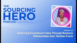 Ep 109: Delivering Exceptional Value Through Business Relationships feat. Heather Fotch