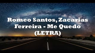 Romeo Santos, Zacarias Ferreira -Me Quedo// (LETRA)