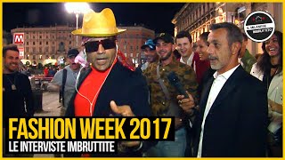 Le Interviste Imbruttite - FASHION WEEK 2017