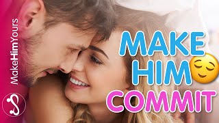 Get Him To Commit | Make Him Want To Have A Relationship With You