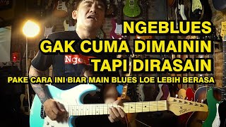 TUTORIAL BLUES - BLUES GAK CUMA DIMANIN , TAPI DIRASAIN