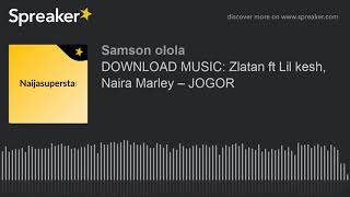 DOWNLOAD MUSIC: Zlatan ft Lil kesh, Naira Marley – JOGOR (made with Spreaker)