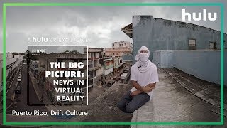 The Big Picture: News in Virtual Reality | Puerto Rico and Los Angeles • on Hulu
