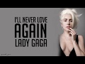 Lady Gaga - I'll Never Love Again (Lyrics)