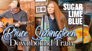 Downbound Train Acoustic Cover of Bruce Springsteen By Sugar Lime Blue