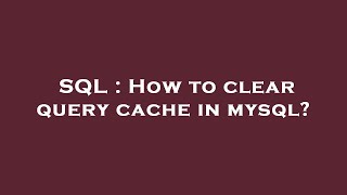 SQL : How to clear query cache in mysql?