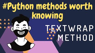 Python Methods Worth Knowing | Textwrap method | 2020