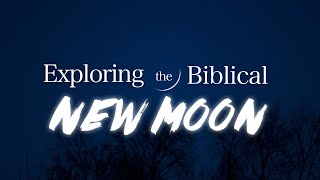 Exploring the Biblical New Moon