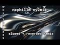 nephillm ny2mia slowed + reverbed remix