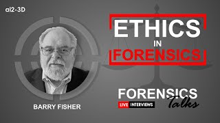 Ethics in Forensics | Forensics Talks Episode 23 | ft. Barry Fisher | CSI