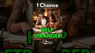 1 Chance 🔥 Help a Stranger Student #studymotivation  #motivationalvideo