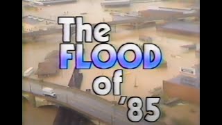 THE FLOOD OF 1985..."REMEMBERING"