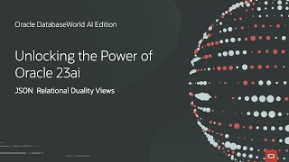 JSON Relational Duality Views in Oracle Database 23ai | Oracle DatabaseWorld AI Edition