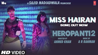 Miss Hairan Song: HEROPANTI 2 | Tiger Tara@A. R. RahmanNisa Shetty Mehboob Sajid N Bhushan KAhmed K