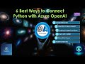 6 Best Ways to Connect Python with Azure OpenAI | Complete Integration Guide  #azureopenai #python