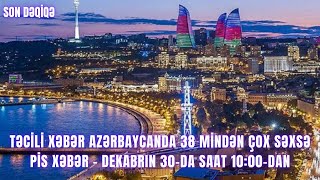 Azərbaycanda 38 mindən çox səxsə PİS XƏBƏR - Dekabrın 30-da saat 10:00-dan