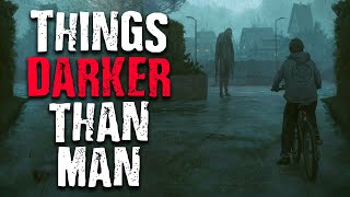"Things Darker Than Man" Scary Stories from The Internet | Creepypasta