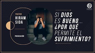 Hiram Sida - Si Dios es bueno, ¿por qué permite el sufrimiento?