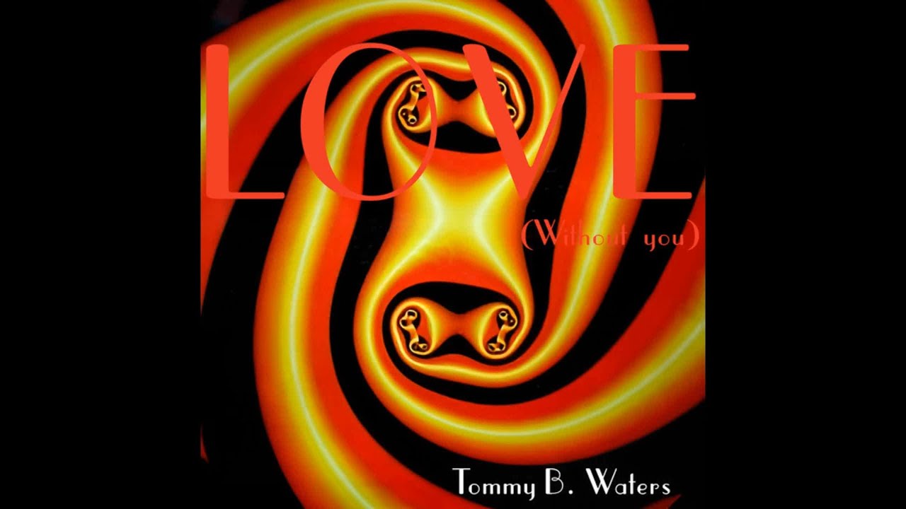 Tommy B. Waters - Love (Without You) (Club Mix) - YouTube