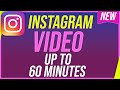 How to Post Longer Videos on Instagram - Up to 60 Minutes