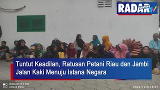 Tuntut Keadilan, Ratusan Petani Riau dan Jambi Jalan Kaki Menuju Istana Negara | RADAR BANTEN