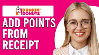 How To Add Dunkin Donuts Points From Receipt (How Do You Add Dunkin Donuts Points From Receipt?)