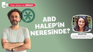 ABD Halep’in neresinde? | Konuk: Gönül Tol | İrfan Aktan ile DİPNOT