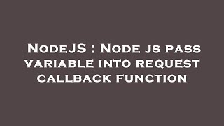 NodeJS : Node js pass variable into request callback function