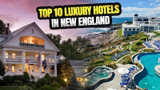 Top 10 Luxury Hotels In New England