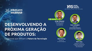 Webinar: Desenvolvendo a Próxima Geração de Produtos: Conectores que Definem o Futuro da Tecnologia