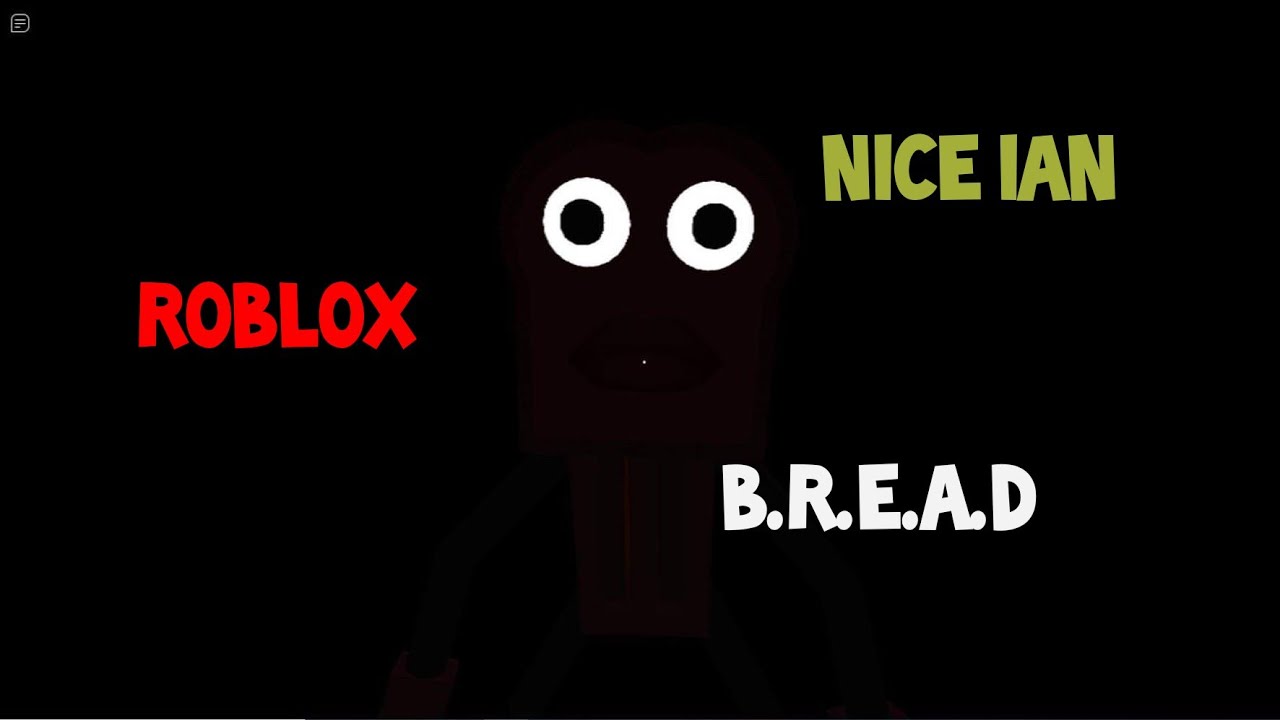 Roblox: B.R.E.A.D - Nice Ian - YouTube