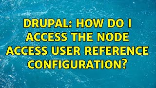 Drupal: How do I access the Node Access User Reference configuration?