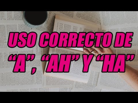 USO CORRECTO DE "A", "AH" Y "HA" (CON EJEMPLOS DE USOS EN OPRACIONES ...