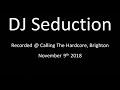 DJ Seduction @ Calling The Hardcore Event 09.11.18