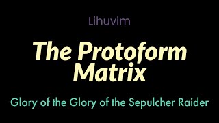 The Protoform Matrix | Lihuvim | Glory of the Sepulcher Raider