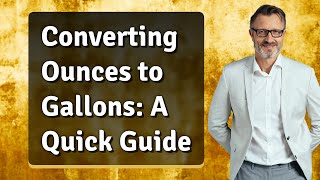 Converting Ounces to Gallons: A Quick Guide