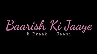 Baarish Ki Jaaye | B Praak | Jaani | Lyrics Video | Full Song | Latest Song 2021