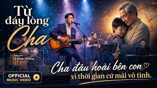 TỪ ĐÁY LÒNG CHA - Lê Nhật Trường | Có Những Điều Cha Chưa Bao Giờ Nói - Nghe Xong Mới Hiểu Lòng Cha